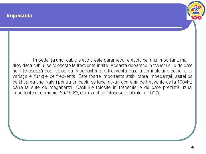 Impedanta Impedanţa unui cablu electric este parametrul electric cel mai important, mai ales daca