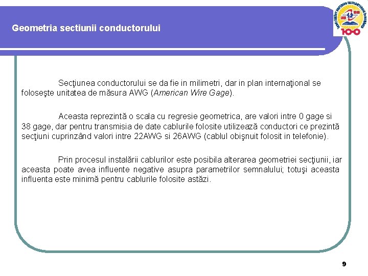 Geometria sectiunii conductorului Secţiunea conductorului se da fie in milimetri, dar in plan internaţional