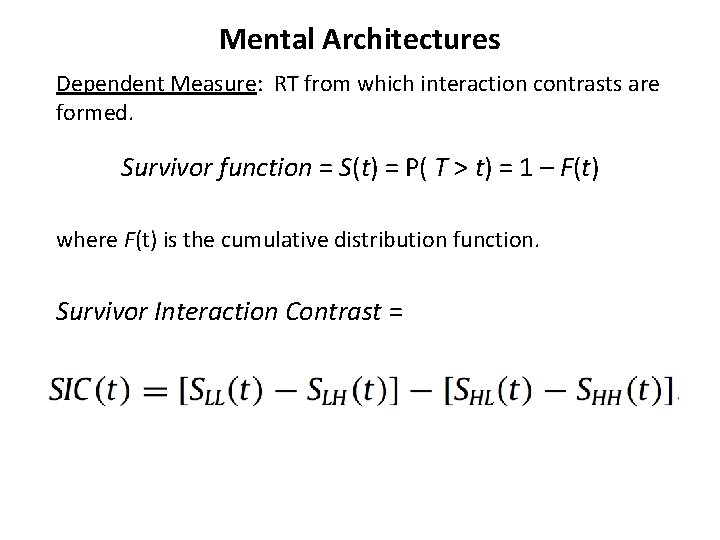 Mental Architectures Dependent Measure: RT from which interaction contrasts are formed. Survivor function = Mental Architectures Dependent Measure: RT from which interaction contrasts are formed. Survivor function =