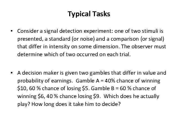 Typical Tasks • Consider a signal detection experiment: one of two stimuli is presented, Typical Tasks • Consider a signal detection experiment: one of two stimuli is presented,