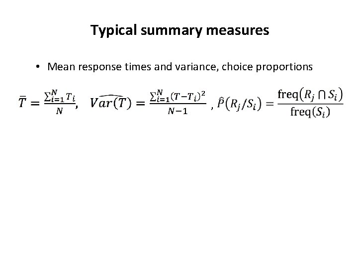 Typical summary measures • Mean response times and variance, choice proportions , Typical summary measures • Mean response times and variance, choice proportions ,