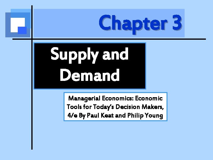 Chapter 3 Supply and Demand Managerial Economics: Economic Tools for Today’s Decision Makers, 4/e