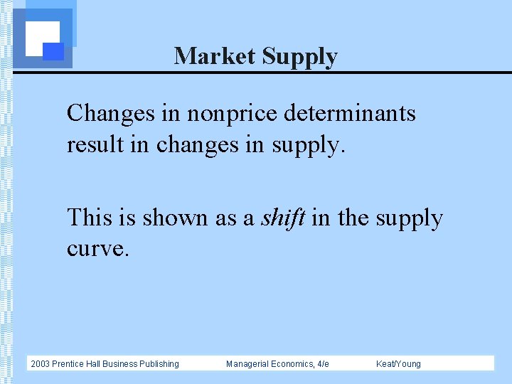 Market Supply Changes in nonprice determinants result in changes in supply. This is shown