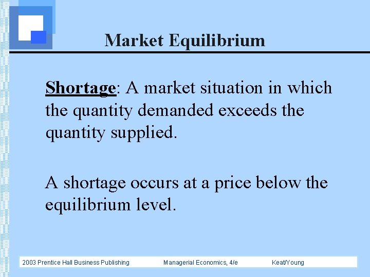 Market Equilibrium Shortage: A market situation in which the quantity demanded exceeds the quantity