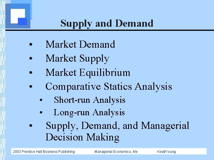 Supply and Demand • • Market Demand Market Supply Market Equilibrium Comparative Statics Analysis