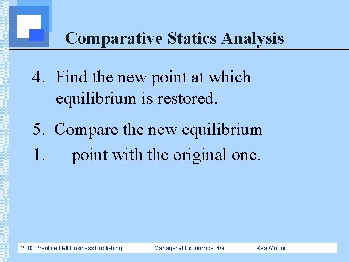 Comparative Statics Analysis 4. Find the new point at which equilibrium is restored. 5.