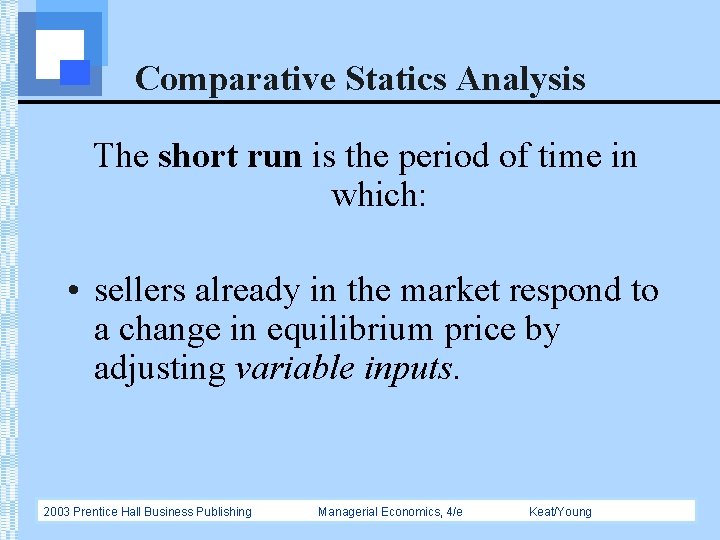 Comparative Statics Analysis The short run is the period of time in which: •