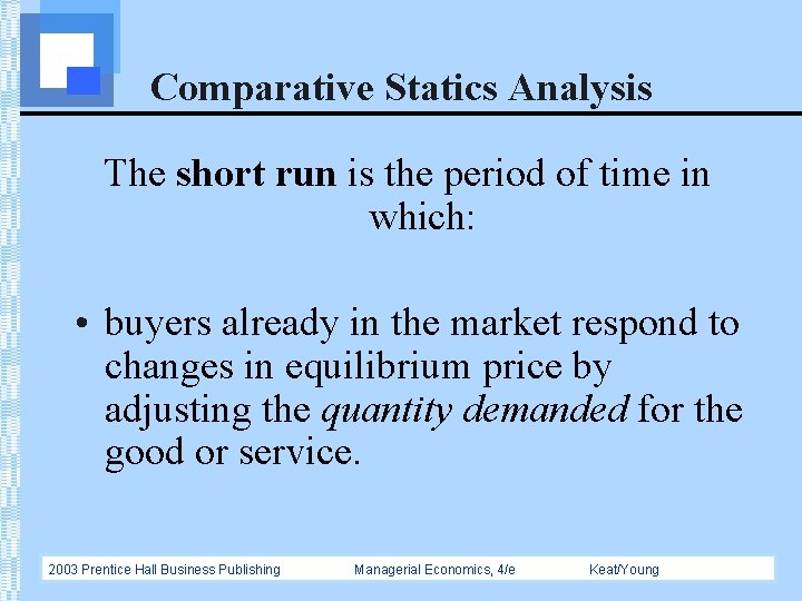 Comparative Statics Analysis The short run is the period of time in which: •