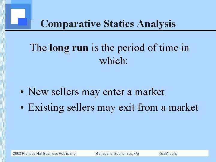 Comparative Statics Analysis The long run is the period of time in which: •