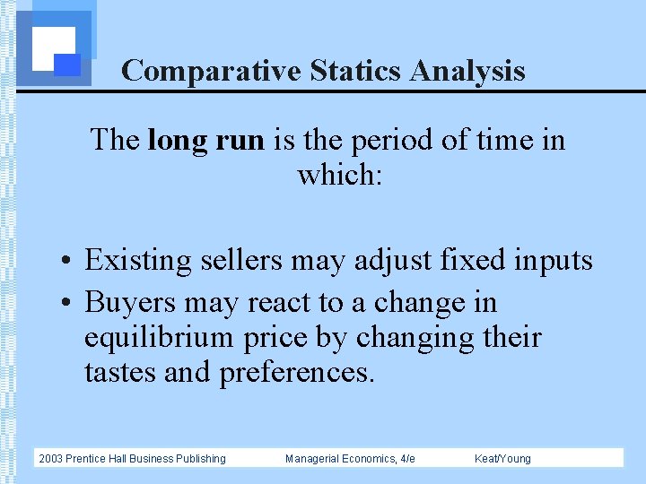 Comparative Statics Analysis The long run is the period of time in which: •