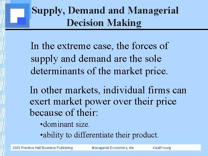 Supply, Demand Managerial Decision Making In the extreme case, the forces of supply and