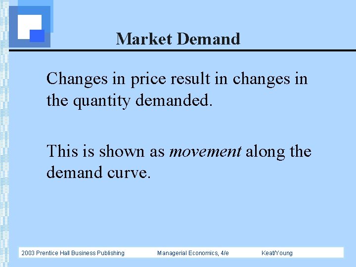 Market Demand Changes in price result in changes in the quantity demanded. This is