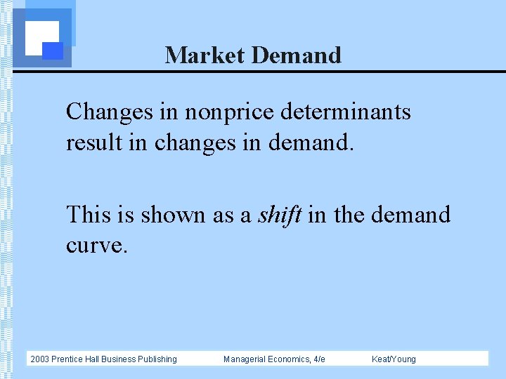 Market Demand Changes in nonprice determinants result in changes in demand. This is shown