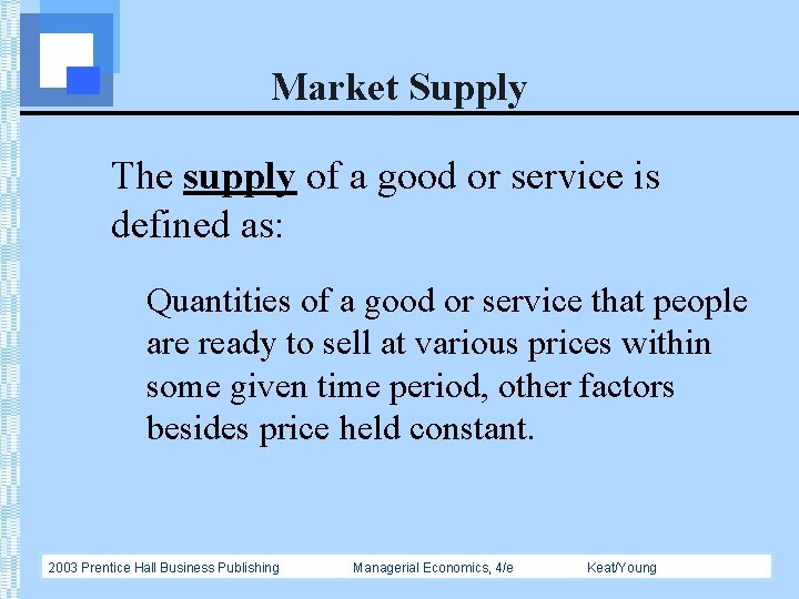 Market Supply The supply of a good or service is defined as: Quantities of