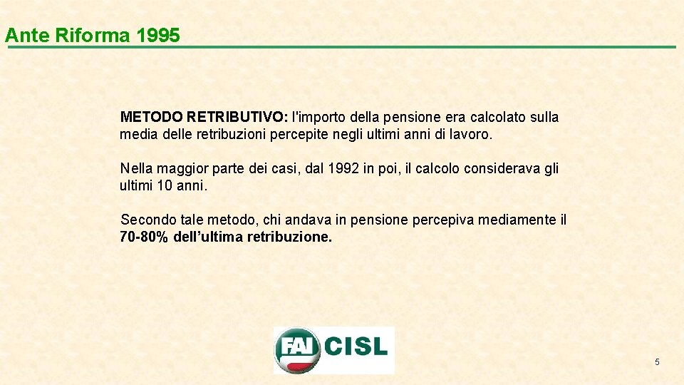 Ante Riforma 1995 METODO RETRIBUTIVO: l'importo della pensione era calcolato sulla media delle retribuzioni