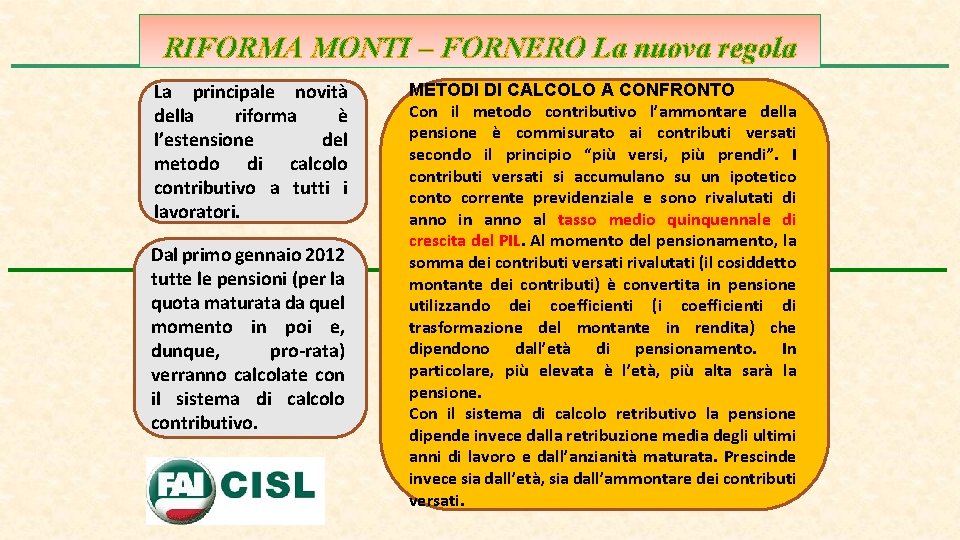 RIFORMA MONTI – FORNERO La nuova regola La principale novità della riforma è l’estensione