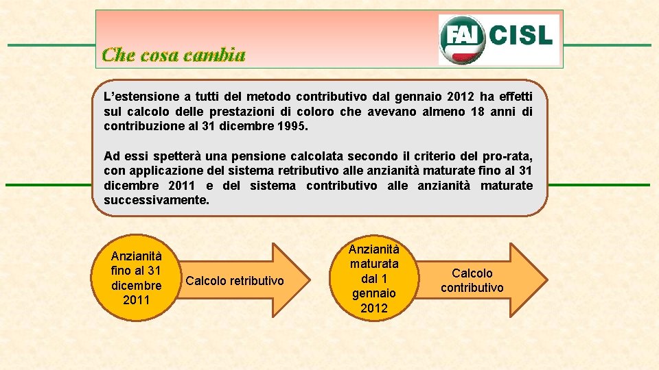 Che cosa cambia L’estensione a tutti del metodo contributivo dal gennaio 2012 ha effetti