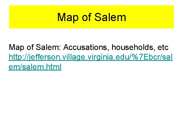 Map of Salem: Accusations, households, etc http: //jefferson. village. virginia. edu/%7 Ebcr/sal em/salem. html