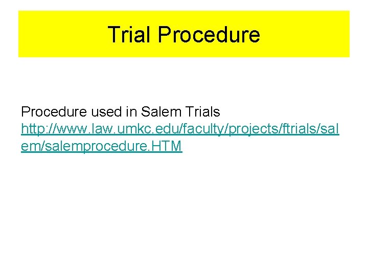 Trial Procedure used in Salem Trials http: //www. law. umkc. edu/faculty/projects/ftrials/sal em/salemprocedure. HTM 