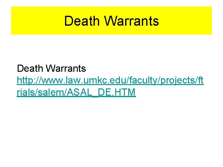 Death Warrants http: //www. law. umkc. edu/faculty/projects/ft rials/salem/ASAL_DE. HTM 