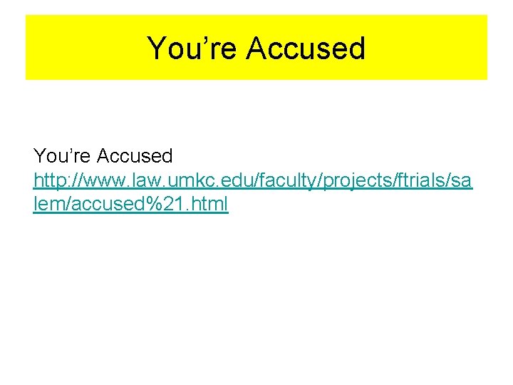 You’re Accused http: //www. law. umkc. edu/faculty/projects/ftrials/sa lem/accused%21. html 