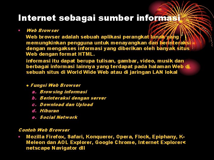 Internet sebagai sumber informasi • Web Browser Web browser adalah sebuah aplikasi perangkat lunak