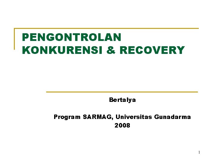 PENGONTROLAN KONKURENSI & RECOVERY Bertalya Program SARMAG, Universitas Gunadarma 2008 1 