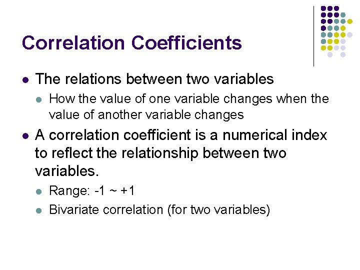 Correlation Coefficients l The relations between two variables l l How the value of