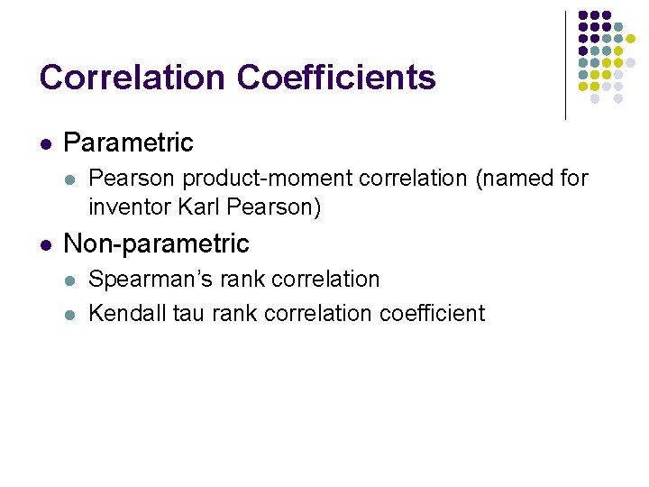 Correlation Coefficients l Parametric l l Pearson product-moment correlation (named for inventor Karl Pearson)