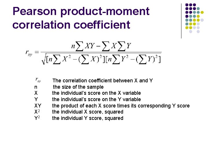 Pearson product-moment correlation coefficient n X Y XY X 2 Y 2 The correlation