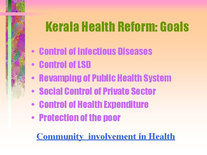 Kerala Health Reform: Goals • • • Control of Infectious Diseases Control of LSD