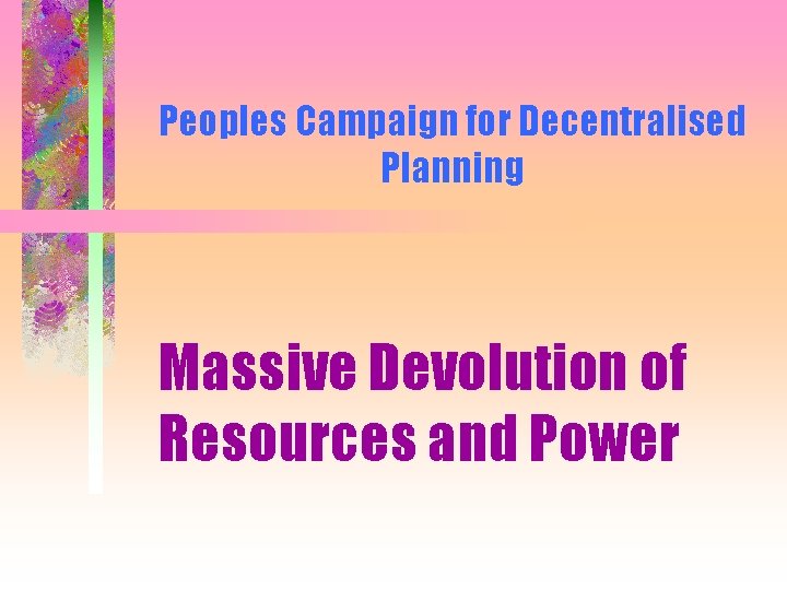 Peoples Campaign for Decentralised Planning Massive Devolution of Resources and Power 