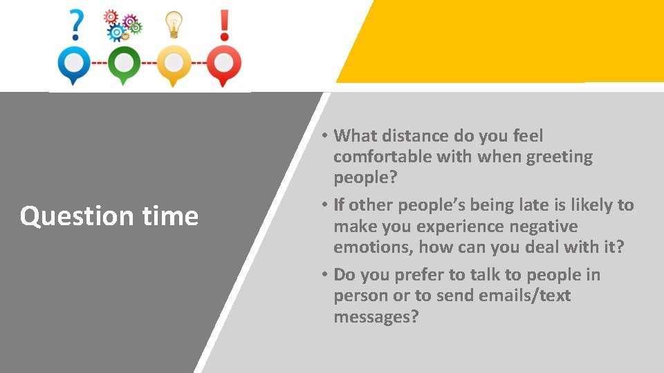 Question time • What distance do you feel comfortable with when greeting people? •