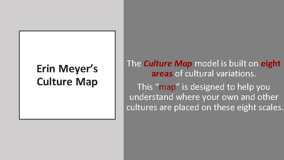 Erin Meyer’s Culture Map The Culture Map model is built on eight areas of