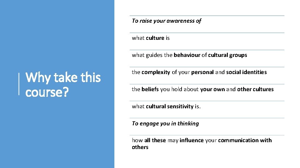 To raise your awareness of what culture is what guides the behaviour of cultural