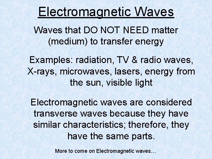 Electromagnetic Waves that DO NOT NEED matter (medium) to transfer energy Examples: radiation, TV