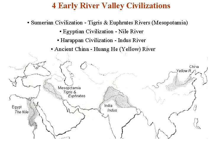 4 Early River Valley Civilizations • Sumerian Civilization - Tigris & Euphrates Rivers (Mesopotamia)