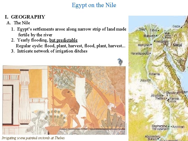 Egypt on the Nile I. GEOGRAPHY A. The Nile 1. Egypt’s settlements arose along