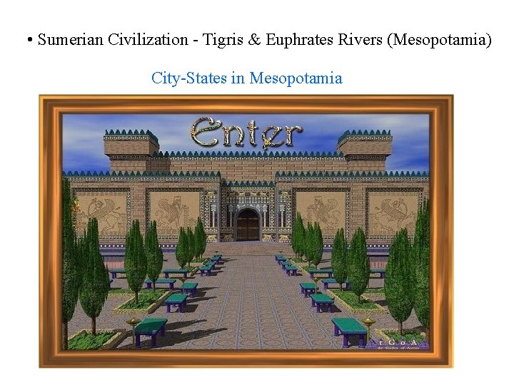  • Sumerian Civilization - Tigris & Euphrates Rivers (Mesopotamia) City-States in Mesopotamia 