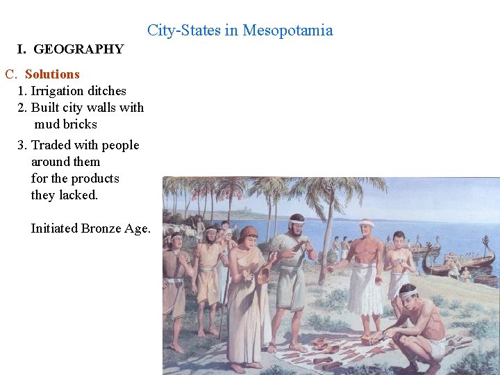 City-States in Mesopotamia I. GEOGRAPHY C. Solutions 1. Irrigation ditches 2. Built city walls