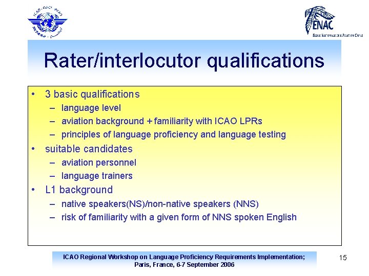 Rater/interlocutor qualifications • 3 basic qualifications – language level – aviation background + familiarity