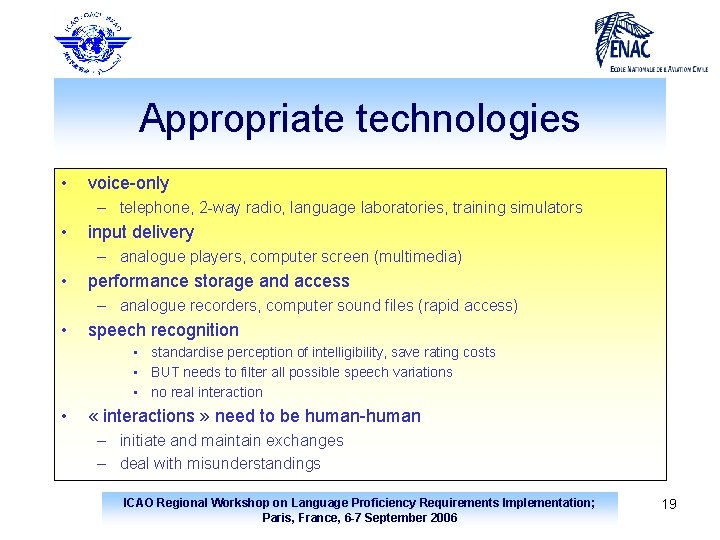 Appropriate technologies • voice-only – telephone, 2 -way radio, language laboratories, training simulators •