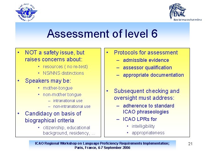 Assessment of level 6 • NOT a safety issue, but raises concerns about: •