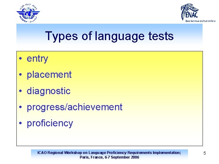 Types of language tests • entry • placement • diagnostic • progress/achievement • proficiency