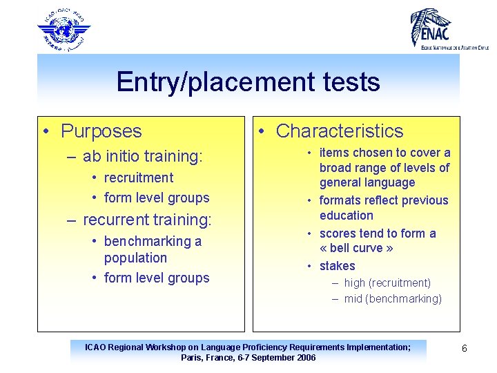 Entry/placement tests • Purposes – ab initio training: • recruitment • form level groups