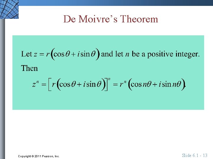 De Moivre’s Theorem Copyright © 2011 Pearson, Inc. Slide 6. 1 - 13 