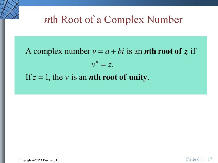 nth Root of a Complex Number Copyright © 2011 Pearson, Inc. Slide 6. 1