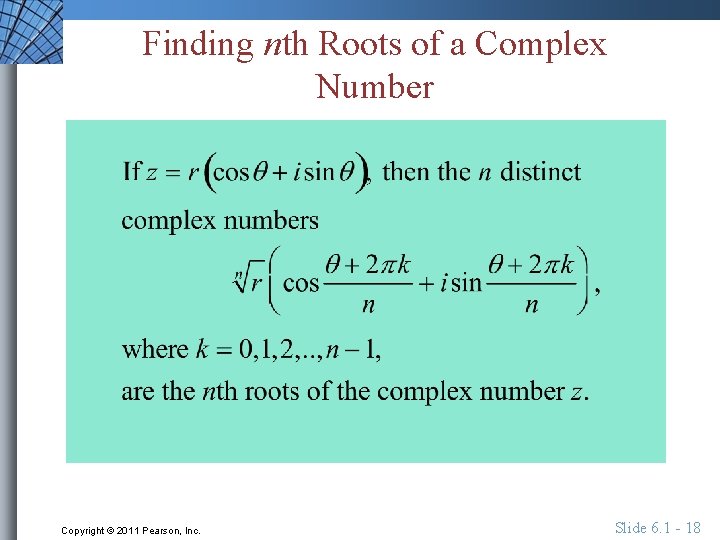 Finding nth Roots of a Complex Number Copyright © 2011 Pearson, Inc. Slide 6.