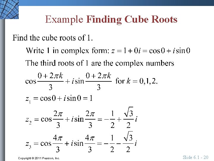 Example Finding Cube Roots Copyright © 2011 Pearson, Inc. Slide 6. 1 - 20