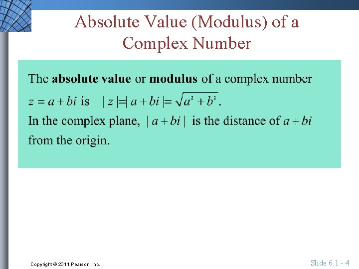 Absolute Value (Modulus) of a Complex Number Copyright © 2011 Pearson, Inc. Slide 6.